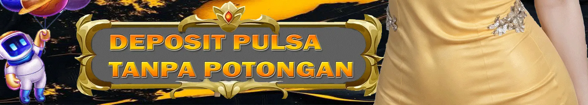 DEPOSIT PULSA TANPA POTONGAN
